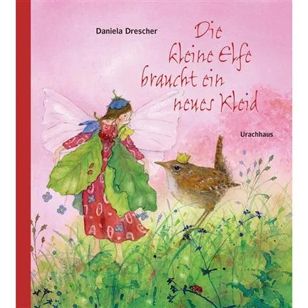 Die kleine Elfe braucht ein neues Kleid - Daniela Drescher