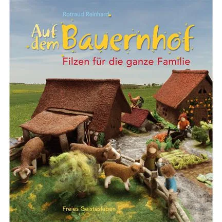 Auf dem Bauernhof. Filzen für die ganze Familie